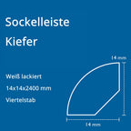 Sockelleiste Kiefer, weiß, 14x14x2400 mm, Viertelstab